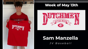 A graphic that reads Dutchmen of the Week, May 13, Sam Manzella, Junior Varsity Baseball. The graphic contains a photo of a student standing in front of a white wall holding a red t-shirt with white lettering that reads Dutchmen of the Week