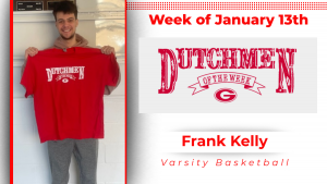 Graphic the reads: Week of Jan. 13 Dutchmen of the Week Frank Kelly, Varsity Basketball. The type is red on a white background. The graphic has a photo of a student holding a red t-shirt with white type that reads Dutchmen of the Week