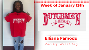 Graphic the reads: Week of Jan. 13 Dutchmen of the Week Elliana Famodu, Varsity Wrestling. The type is red on a white background. The graphic has a photo of a student holding a red t-shirt with white type that reads Dutchmen of the Week